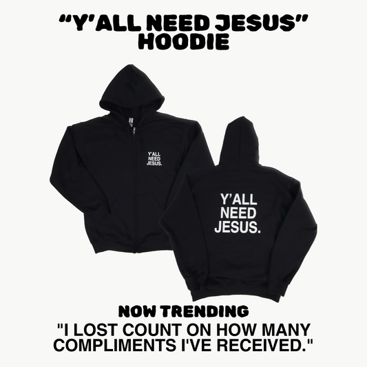 "Y'ALL NEED JESUS" Zip Hoodie | Black & White